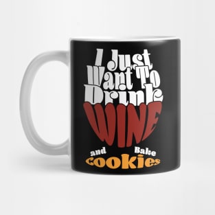 I Just Want To Drink Wine And Bake Cookie - Dark Mug